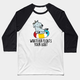 Whatever Floats Your Goat Cute Goat Pun Baseball T-Shirt